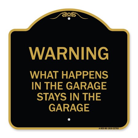 Signmission What Happens in the Garage Stays in the Garage, Black & Gold Aluminum Architectural Sign A-DES-BG-1818-22703